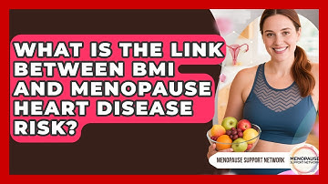 What Is The Link Between BMI And Menopause Heart Disease Risk? - Menopause Support Network