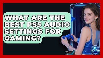 What Are The Best PS5 Audio Settings For Gaming? - Blue Button Gaming
