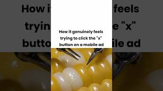 How it genuinely feels trying to click the "x" button on a mobile ad