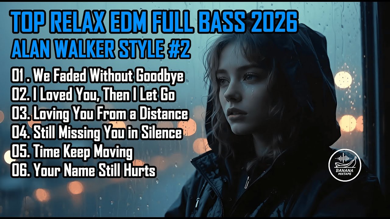 TOP RELAX EDM FULL BASS Alan Walker Style #2 CHILL AND EMOTIONAL EDM FULL ALBUM 2026 Banana Mixtape