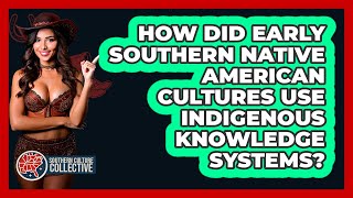How Did Early Southern Native American Cultures Use Indigenous Knowledge Systems?