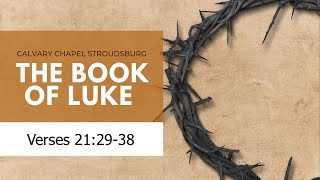 Luke 21:29-38 || Calvary Chapel Stroudsburg Update