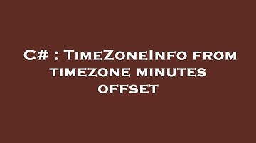 C# : TimeZoneInfo from timezone minutes offset
