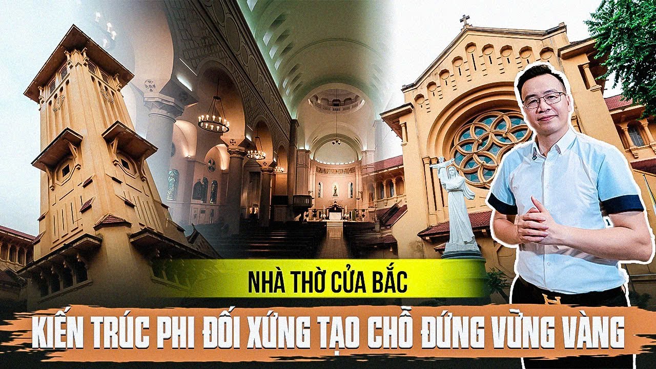 Bí ẩn đằng sau kiệt tác với kiến trúc phi đối xứng,tên gọi, dấu chân huyền thoại của Nhà thờ Cửa Bắc
