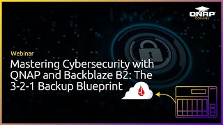 Webinar: Mastering Cybersecurity with QNAP and Backblaze B2: The 3-2-1 Backup Blueprint.