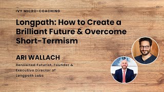 Overcome Short-Termism &amp; Create a Brilliant Future with Ari Wallach | Micro-Coaching