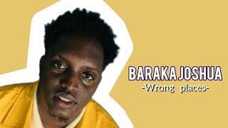Baraka Joshua-Wrong Placesvideo Lyrics
