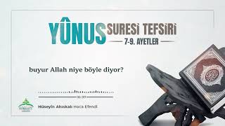 Yûnus Suresi Tefsiri 7-9. Ayetler Hüseyin Ahıskalı Hoca Efendi. #ayet #tefsir #yunus