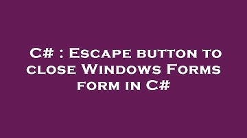 C# : Escape button to close Windows Forms form in C#