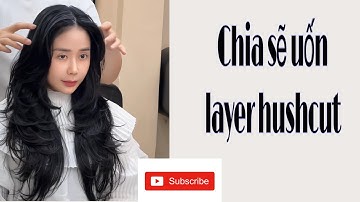 Dạy uốn tóc layer hushcut ( học viện Tân thượng Hải )
