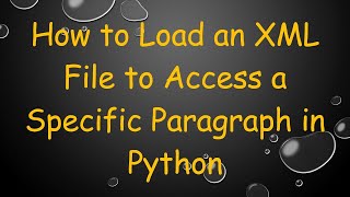 Famous How to Load an XML File to Access a Specific Paragraph in Python Wealth