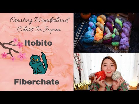 Creating Wonderland Colors In Japan, Itobito | Fiberchats, Episode: 175