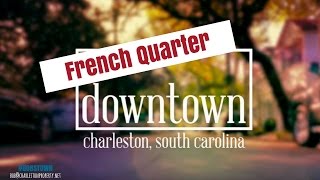 French Quarter, Charleston, SC (Downtown Series Episode 2)