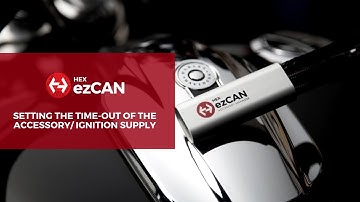 How To Set Accessory & Ignition Supply Power Time-Outs with the HEX ezCAN