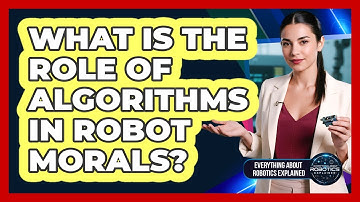 What Is The Role Of Algorithms In Robot Morals?