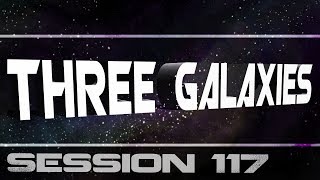 Three Galaxies session 117