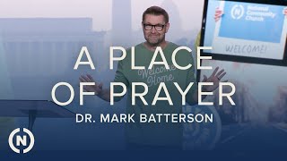 Welcome Home: A Place of Prayer - Dr. Mark Batterson