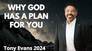 WHY GOD HAS A PLAN FOR YOU || Dr. Tony Evans 2024