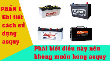 Sử dụng acquy cần phải biết điều này nếu muốn bình sống lâu -phần 1