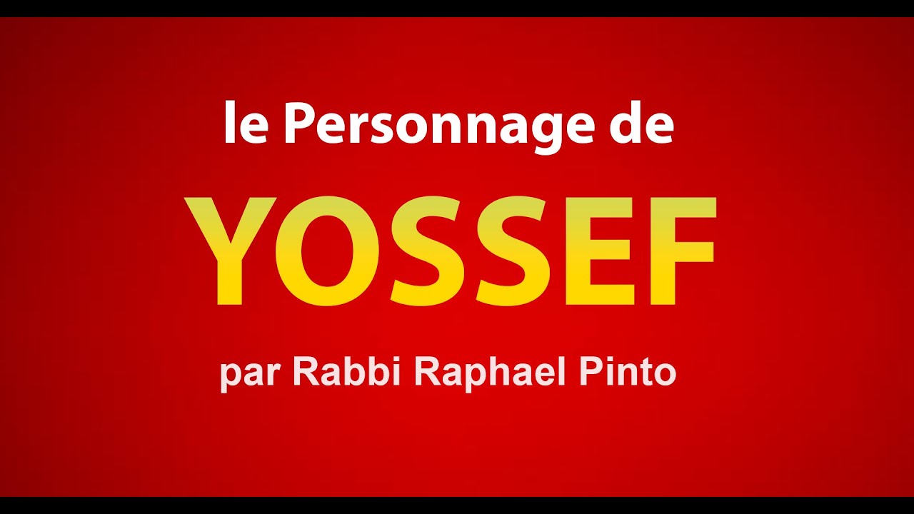 Le personnage de YOSSEF dans la Torah - Rabbi Raphael Pinto
