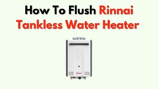 Famous How To Flush Rinnai Tankless Water Heater – Complete Step-by-Step Maintenance Guide Wealth