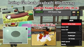 Cách hack deadrails Roblox - script hoàn thành nhiệm vụ ẩn UFO Easter Egg script tìm unicorn