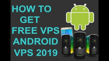 How To Get Free VPS 2019 With Android Free VPS