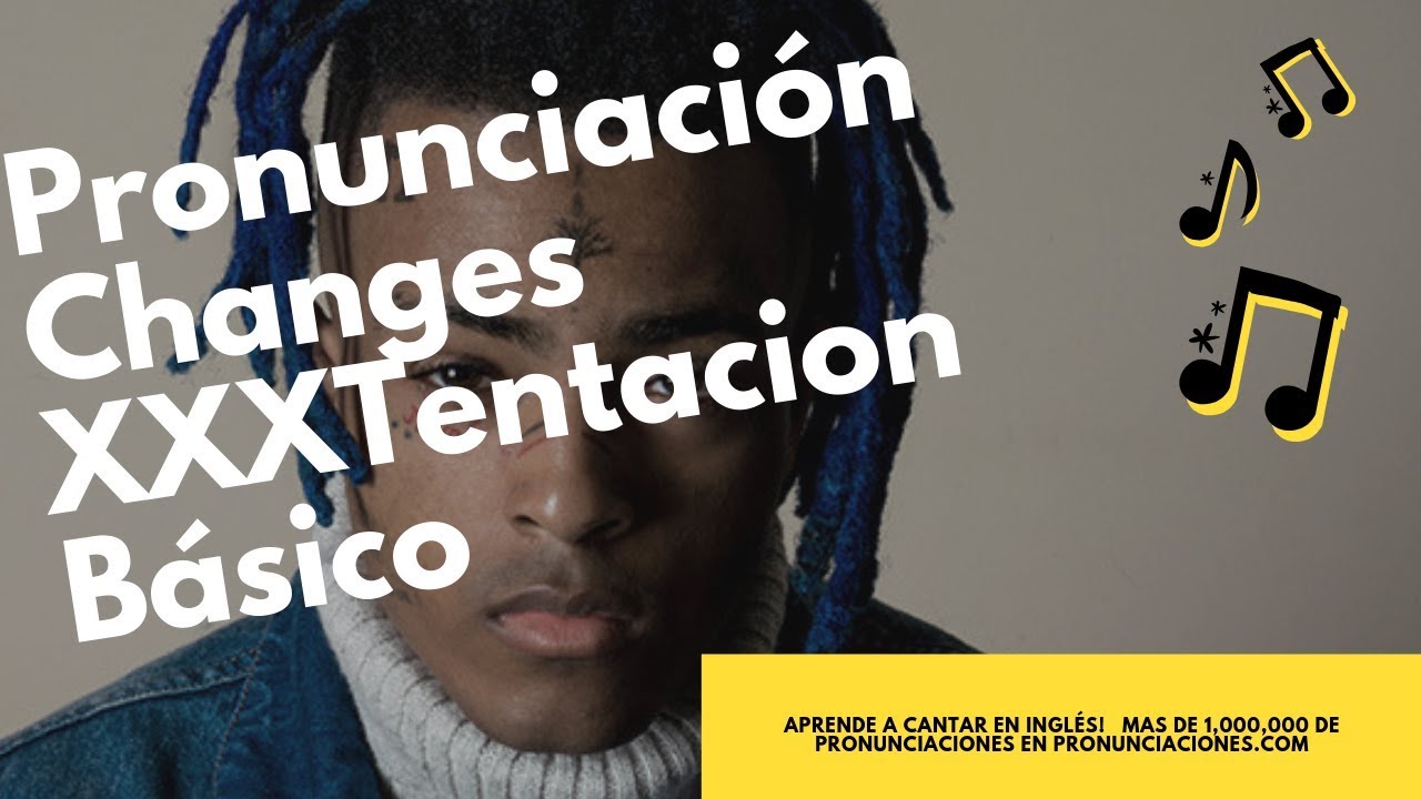 Tentacion Changes Pronunciacion Letra Traduccion Pronunciaciones Com Tentacion Changes Pronunciacion Letra Traduccion Pronunciaciones Com