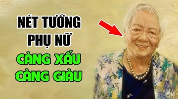 5 Nét Tướng Xấu Của Người Phụ Nữ KHỔ TRƯỚC SƯỚNG SAU, Tuổi Già Cực Giàu, Tiền Tiêu Không Hết
