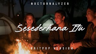 SESEDERHANA ITU | BRITPOP VERSION | MV | NOCTURNALYZER