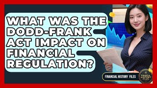 What Was The Dodd-Frank Act Impact On Financial Regulation? - Financial History Files
