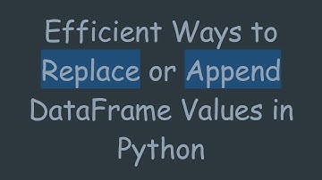 Efficient Ways to Replace or Append DataFrame Values in Python