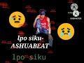 IPO SIKU BY ASHUABEAT OFFICIAL AUDIO LYRICS