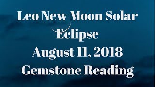 Leo New Moon Eclipse August 11, 2018 Gemstone Reading by Cognitive Universe