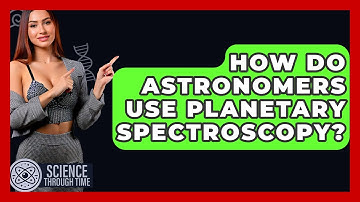 How Do Astronomers Use Planetary Spectroscopy? - Science Through Time