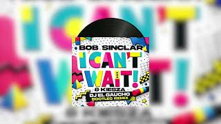 Bob Sinclar, Kiesza - I Can't Wait (DJ El Gaucho Bootleg Remix)