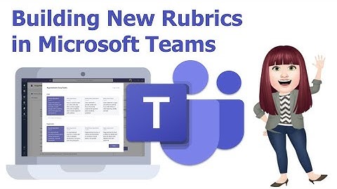 Building a New Rubric in Microsoft Class Teams Assignments