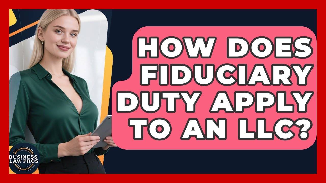 How Does Fiduciary Duty Apply To An LLC? - Business Law Pros