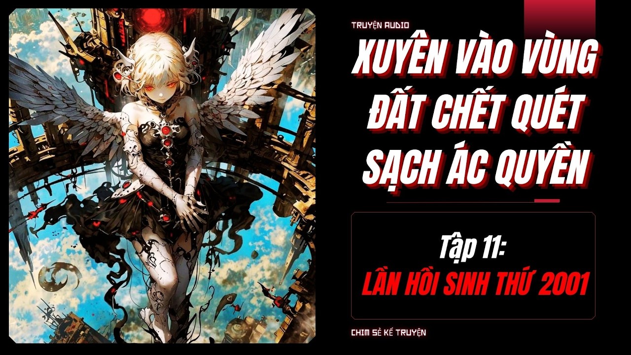 [TẬP 11] - LẦN HỒI SINH THỨ 2001 | XUYÊN VÀO HÀNH TINH CHẾT QUÉT SẠCH LŨ ÁC QUYỀN