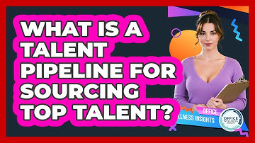 What Is A Talent Pipeline For Sourcing Top Talent? - Office Wellness Insights