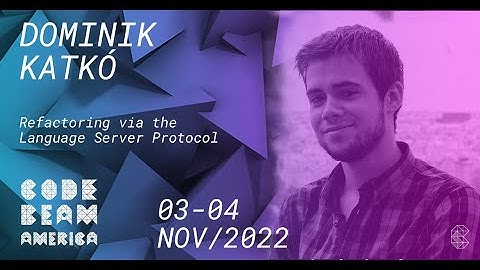 Refactoring via the Language Server Protocol | Simon Thompson & Dominik Katkó | Code BEAM America 22