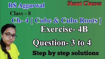 Cube & Cube Roots| Class 8 Exercise 4B Question 3 - 4| RS Aggarwal| Skant Classes