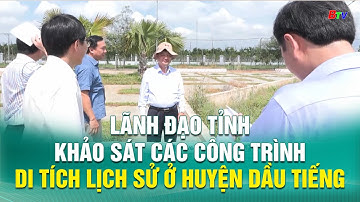Lãnh đạo tỉnh khảo sát các công trình di tích lịch sử ở huyện Dầu Tiếng