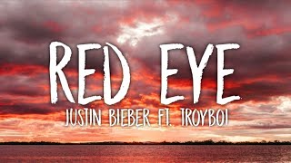 Justin Bieber - Red Eye (Lyrics) ft. TroyBoi