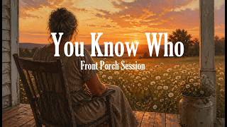 Front Porch Session - You Know Who