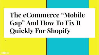 The eCom Mobile Gap & How To Fix It Quickly For Shopify screenshot 2