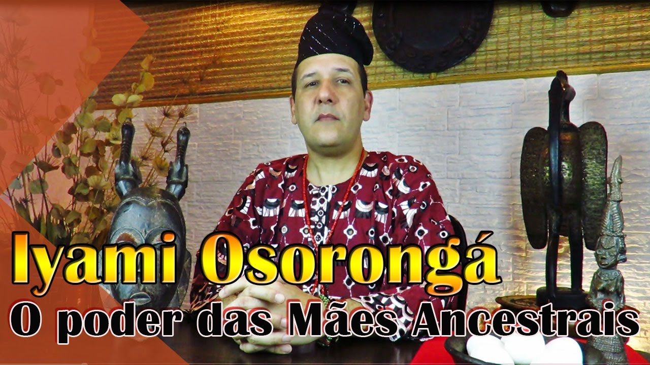 Iyami Osoronga, O Poder das Mães Ancestrais - Programa Universus #12