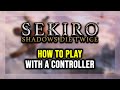 How to Play Sekiro: Shadows Die Twice With a Controller on PC!