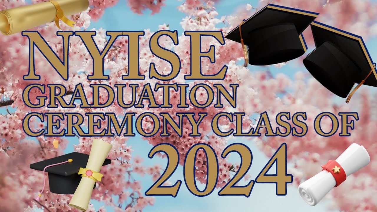 NYISE CLASS OF 2024 GRADUATION CEREMONY - YouTube