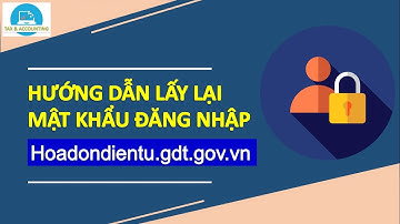 HƯỚNG DẪN LẤY LẠI MẬT KHẨU ĐĂNG NHẬP Hoadondientu.gdt.gov.vn